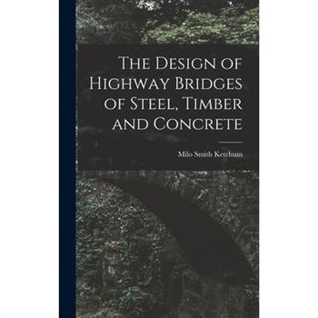 The Design of Highway Bridges of Steel, Timber and Concrete