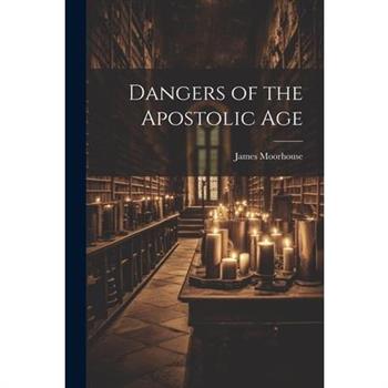 Dangers of the Apostolic Age