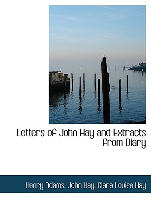 Letters of John Hay and Extracts from Diary