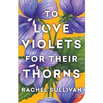 To Love Violets for Their Thorns