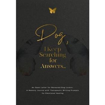 Dog, I Keep Searching for Answers...