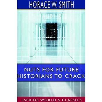 Nuts for Future Historians to Crack (Esprios Classics)