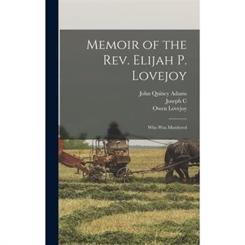 Memoir of the Rev. Elijah P. Lovejoy; Who was Murdered