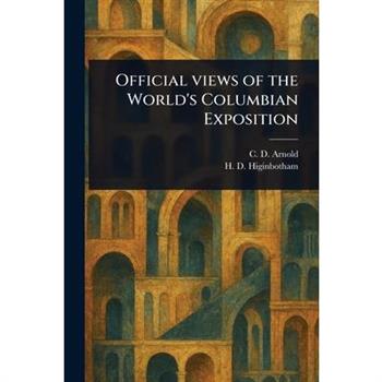Official Views of the World's Columbian Exposition