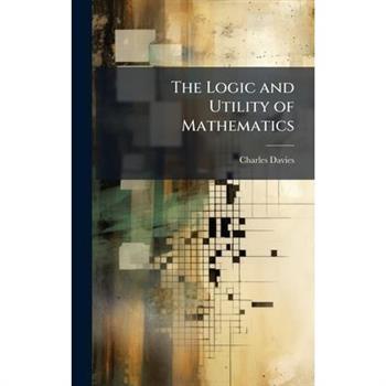 The Logic and Utility of Mathematics