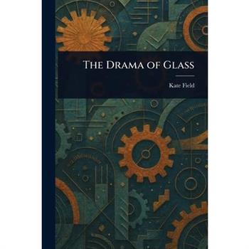 The Drama of Glass