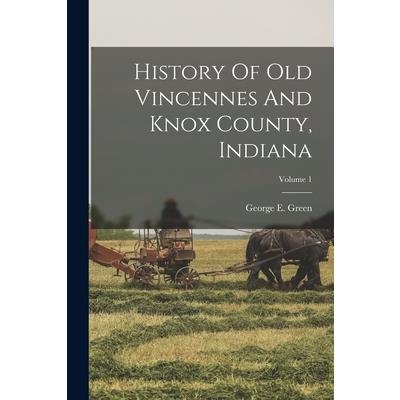 History Of Old Vincennes And Knox County, Indiana; Volume 1