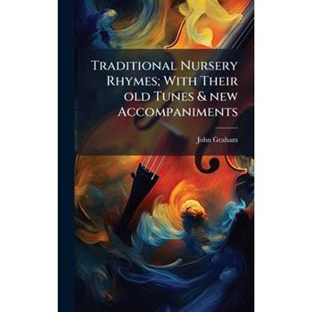 Traditional Nursery Rhymes; With Their old Tunes & new Accompaniments