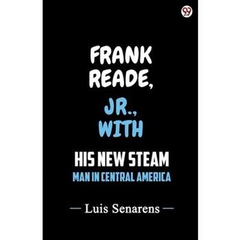 Frank Reade, Jr., With His New Steam Man In Central America