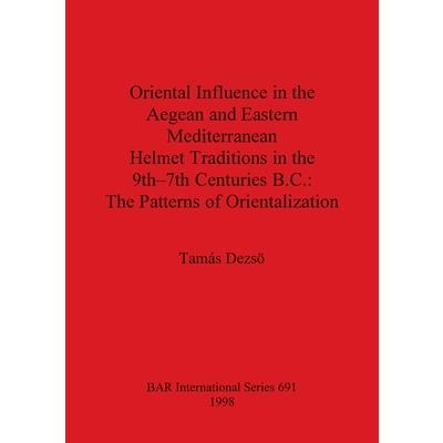 Oriental Influence in the Aegean and Eastern Mediterranean Helmet Traditions in the 9th-7th Centuries BC