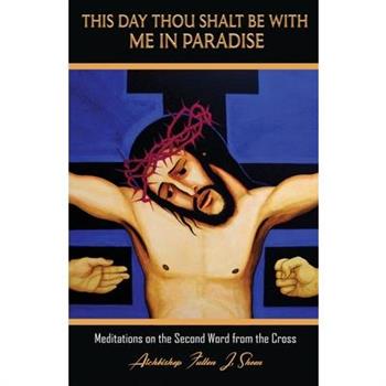 This Day Thou Shalt Be With Me In Paradise