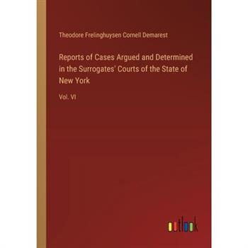 Reports of Cases Argued and Determined in the Surrogates' Courts of the State of New York