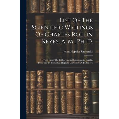List Of The Scientific Writings Of Charles Rollin Keyes, A. M., Ph. D.