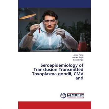Seroepidemiology of Transfusion Transmitted Toxoplasma gondii, CMV and