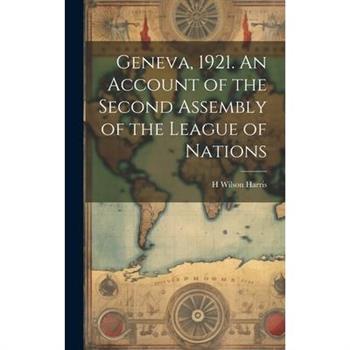 Geneva, 1921. An Account of the Second Assembly of the League of Nations