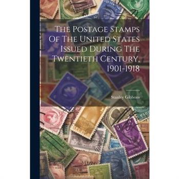 The Postage Stamps Of The United States Issued During The Twentieth Century, 1901-1918