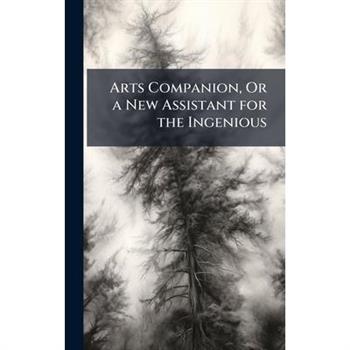Arts Companion, Or a New Assistant for the Ingenious