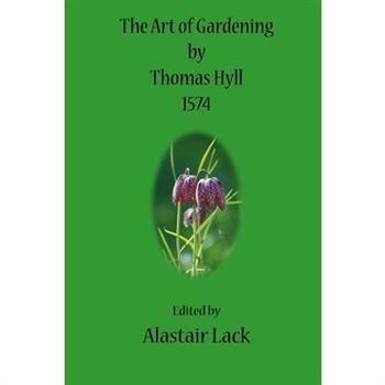 The Art of Gardening by Thomas Hyll
