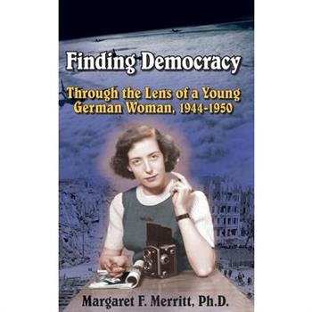 Finding Democracy Through the Lens of a Young German Woman, 1944-1950