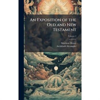 An Exposition of the Old and New Testament