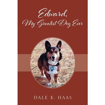 Edward, My Greatest Dog Ever