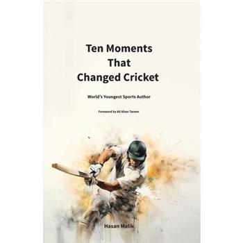 Ten Moments That Changed Cricket