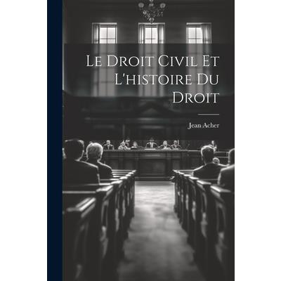 Le Droit Civil et L’histoire du Droit