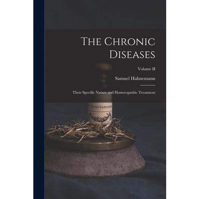 The Chronic Diseases; Their Specific Nature and Homoeopathic Treatment; Volume II