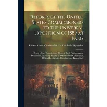 Reports of the United States Commissioners to the Universal Exposition of 1889 at Paris