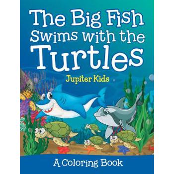 The Big Fish Swims with the Turtles (A Coloring Book)