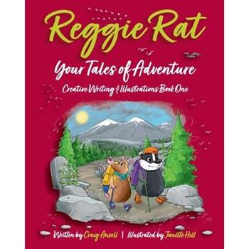 Reggie Rat Your Tales of Adventure Creative Writing & Illustrations Book 1