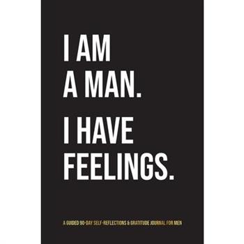 I Am A Man. I Have Feelings.