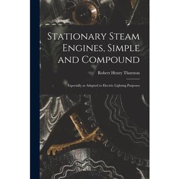 Stationary Steam Engines, Simple and Compound; Especially as Adapted to Electric Lighting Purposes