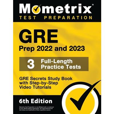 GRE Prep 2022 and 2023 - GRE Secrets Study Book, 3 Full-Length Practice Tests, Step-by-Step Video Tutorials