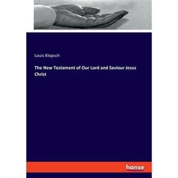 The New Testament of Our Lord and Saviour Jesus Christ