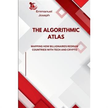 The Algorithmic Atlas, Mapping How Billionaires Redraw Countries with Tech and Crypto