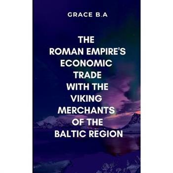 The Roman Empire's Economic Trade with the Viking Merchants of the Baltic Region