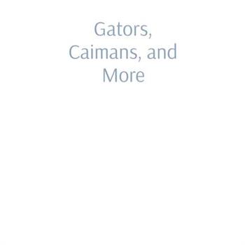 Gators, Caimans, and More