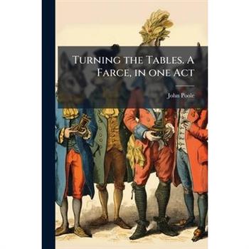 Turning the Tables. a Farce, in One Act