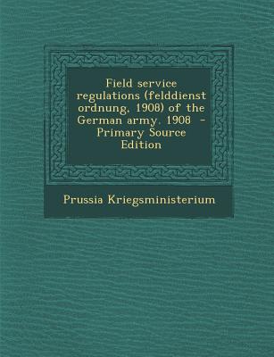 Field Service Regulations (Felddienst Ordnung, 1908) of the German Army. 1908
