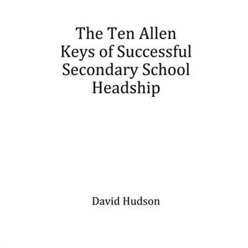 The Ten Allen Keys of Successful Secondary School Headship