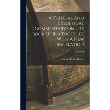 A Critical And Exegetical Commentary On The Book Of Job Together With A New Translation; Volume I