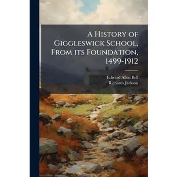 A History of Giggleswick School, From its Foundation, 1499-1912