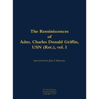 Reminiscences of Adm. Charles Donald Griffin, USN (Ret.), vol. I