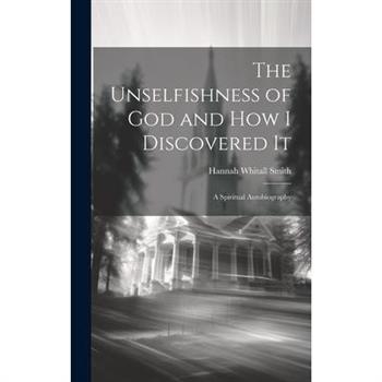 The Unselfishness of God and How I Discovered It