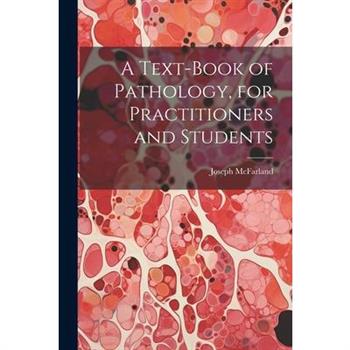 A Text-Book of Pathology, for Practitioners and Students