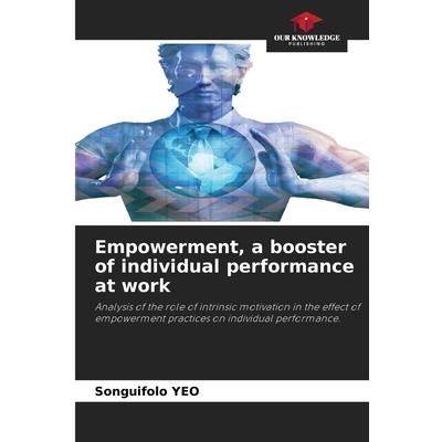 Empowerment, a booster of individual performance at work
