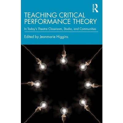 Teaching Critical Performance TheoryIn Today’s Theatre Classroom Studio and Communities