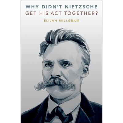 Why Didn’t Nietzsche Get His ACT Together?