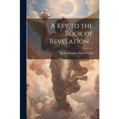 A key to the Book of Revelation ..
